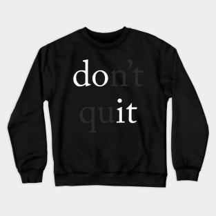 Do It (Don't Quit) Crewneck Sweatshirt